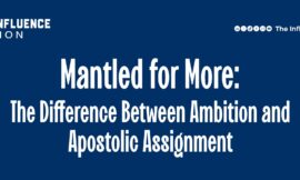 Mantled for More: The Difference Between Ambition and Apostolic Assignment