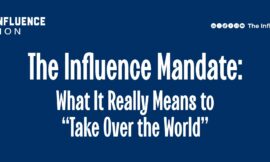 The Influence Mandate: What It Really Means to “Take Over the World”