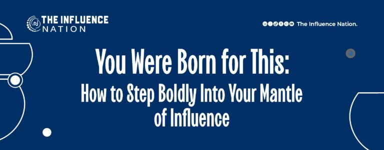 Read more about the article You Were Born for This: How to Step Boldly Into Your Mantle of Influence
