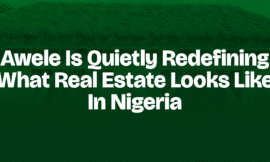 AWELE IS QUIETLY REDEFINING WHAT REAL ESTATE LOOKS LIKE IN NIGERIA