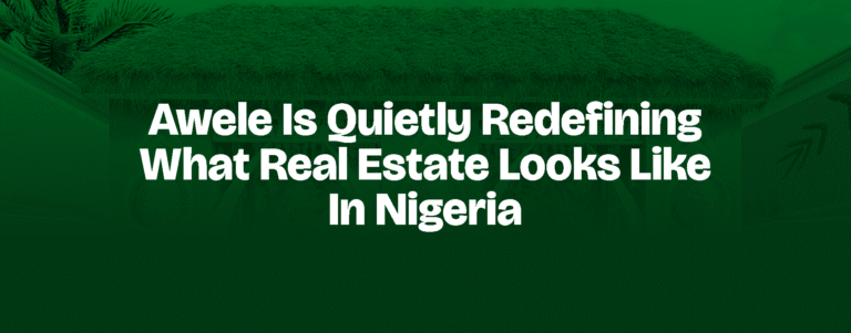 Read more about the article AWELE IS QUIETLY REDEFINING WHAT REAL ESTATE LOOKS LIKE IN NIGERIA