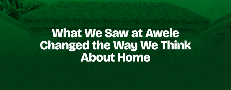 Read more about the article What We Saw at Awele Changed the Way We Think About Home