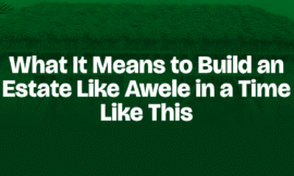 What It Means to Build an Estate Like Awele in a Time Like This