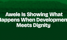 Awele Is Showing What Happens When Development Meets Dignity