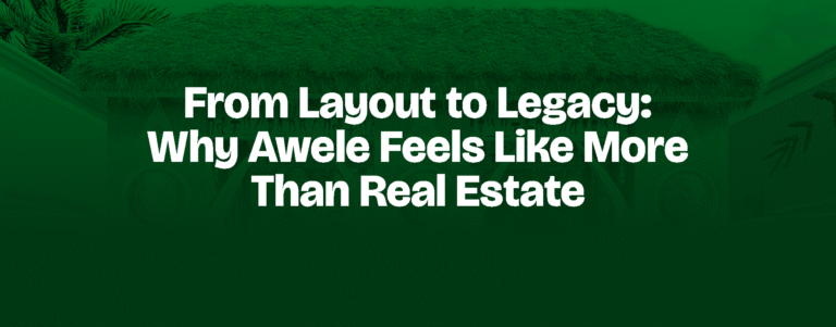 Read more about the article From Layout to Legacy: Why Awele Feels Like More Than Real Estate