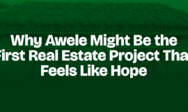 Why Awele Might Be the First Real Estate Project That Feels Like Hope