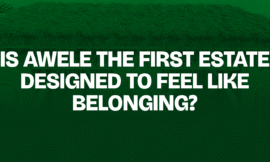 IS AWELE THE FIRST ESTATE DESIGNED TO FEEL LIKE BELONGING?
