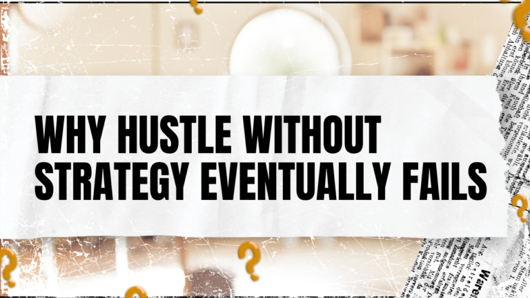 Read more about the article Why Hustle Without Strategy Eventually Fails